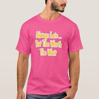 Altijd Te Laat maar Het Wachten Waard | Kwaliteit T-shirt