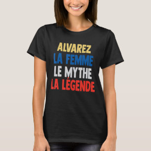Alvarez La Femme The Myth The Legend for Alvarez T-shirt