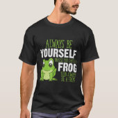 Always Be a Frog Cute Quote Design T-shirt (Voorkant)