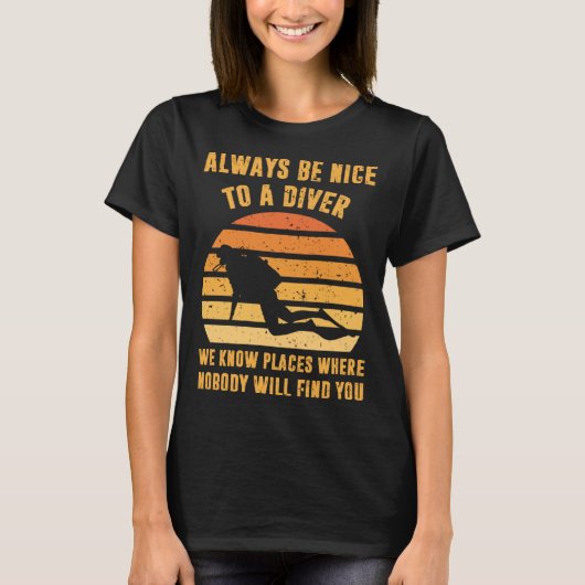 Always Be Nice To a Diver  Scuba Diving Dive T-shirt (Voorkant)
