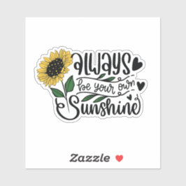 Always be your own sunshine. sticker