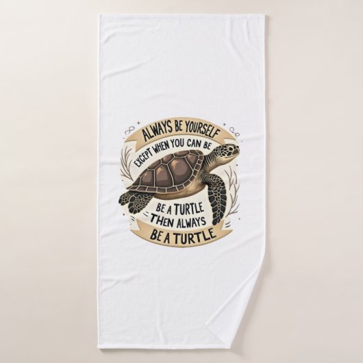 Always Be Yourself Except When You Can Be a Turtle (Serviette de bain)