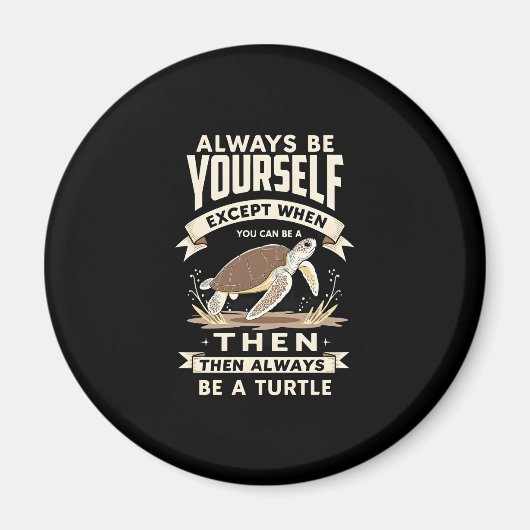 Always Be Yourself Except When You Can Be a Turtle Magneet (Voorkant)