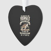 Always Be Yourself Except When You Can Be a Turtle Ornament (voorkant)