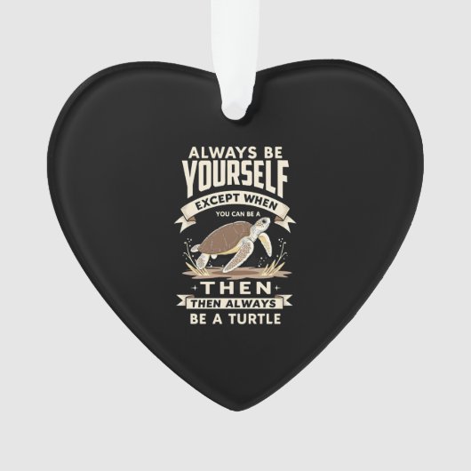 Always Be Yourself Except When You Can Be a Turtle Ornament (voorkant)