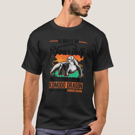 Always be yourself Komodo Dragon Monitor Lizard T-shirt (Voorkant)