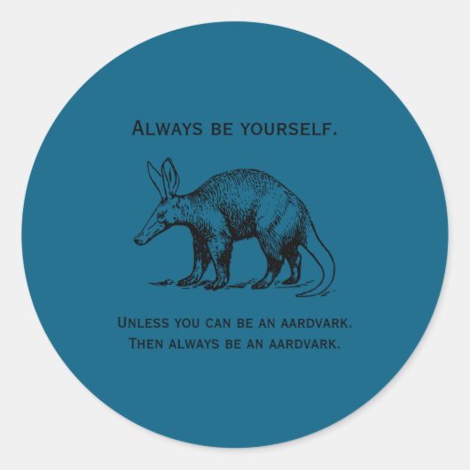 Always Be Yourself Or An Aardvark Funny  Ronde Sticker (Voorkant)