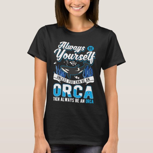 Always Be Yourself Orca Whale T-shirt (Voorkant)