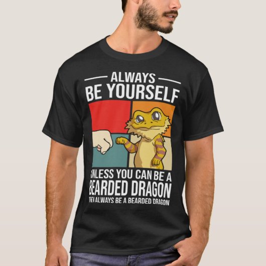 Always Be Yourself Unless You Can Be A Bearded Dra T-shirt (Voorkant)