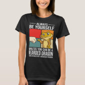 Always Be Yourself Unless You Can Be A Bearded Dra T-shirt (Voorkant)