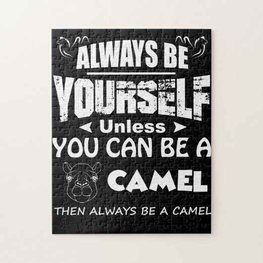 Always Be Yourself Unless You Can Be A Camel Then Legpuzzel (Verticaal)