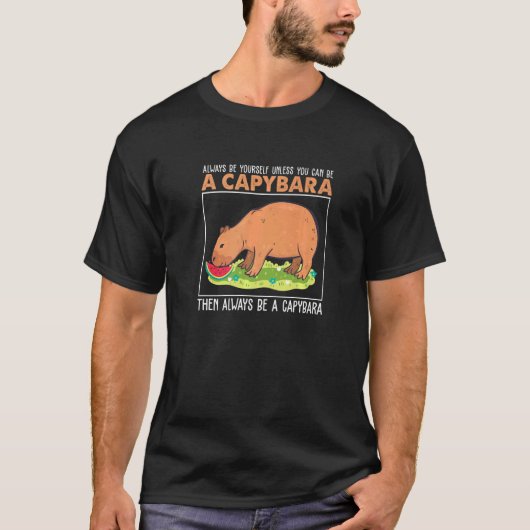 Always Be Yourself Unless You Can Be A Capybara H T-shirt (Voorkant)