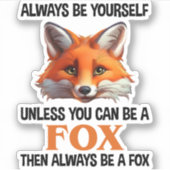Always Be Yourself Unless You Can Be A Fox Sticker (Voorkant)