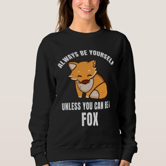 Always Be Yourself Unless You Can Be A Fox Trui (Voorkant)