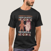 Always be Yourself unless you can be a Hedgehog 3 T-shirt (Voorkant)