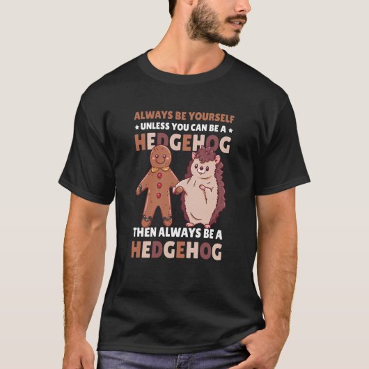 Always be Yourself unless you can be a Hedgehog  3 T-shirt (Voorkant)