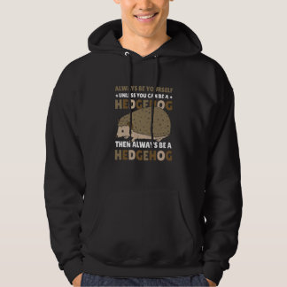 Always be Yourself unless you can be a Hedgehog  5 Hoodie