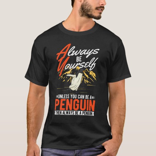 Always be yourself Unless you can be a Penguin T-shirt (Voorkant)