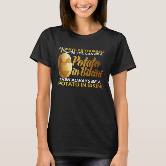 Always Be Yourself Unless You Can Be A Potato Idea T-shirt (Voorkant)