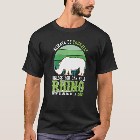 Always be yourself Unless you can be a Rhino T-shirt (Voorkant)