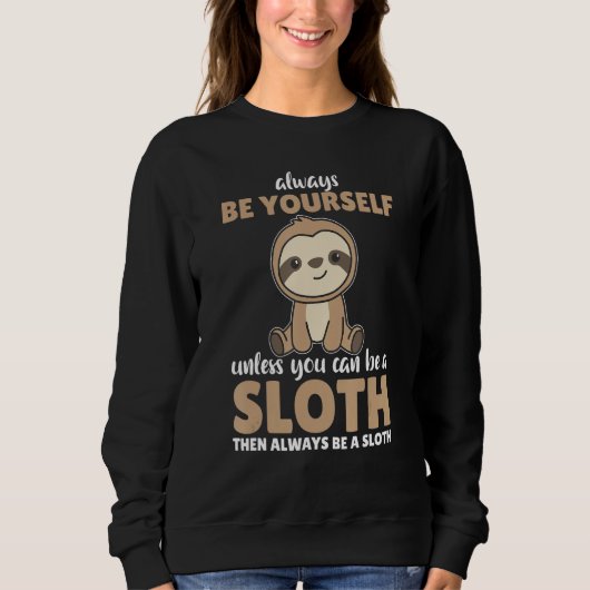 Always Be Yourself Unless You Can Be A Sloth cute Trui (Voorkant)
