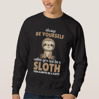Always Be Yourself Unless You Can Be A Sloth cute Trui