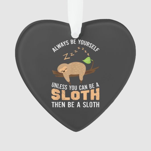 Always Be Yourself Unless You Can Be A Sloth Funny (devant)