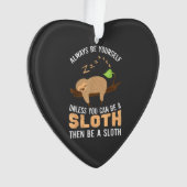 Always Be Yourself Unless You Can Be A Sloth Funny (devant)