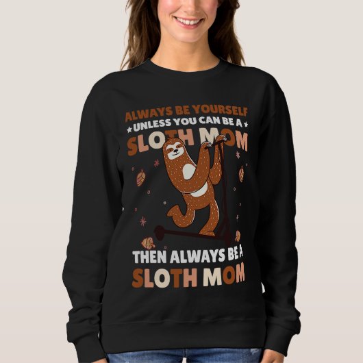 Always be yourself unless you can be a Sloth Mom t Trui (Voorkant)