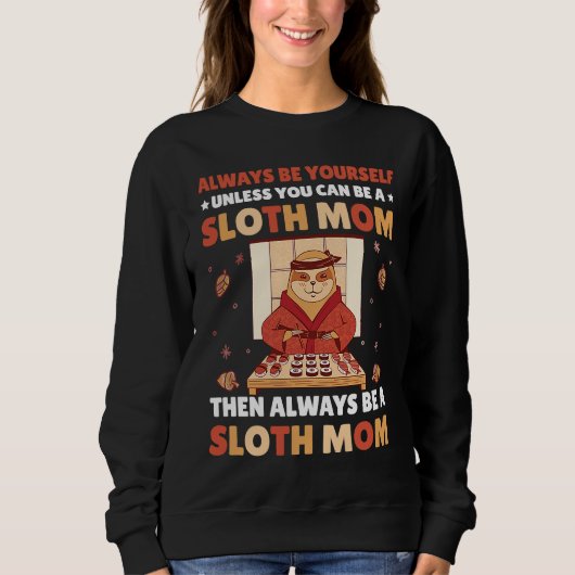 Always be yourself unless you can be a Sloth Mom t Trui (Voorkant)