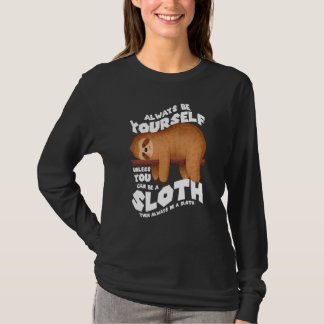 Always be yourself unless you can be a sloth t-shirt