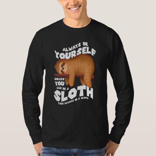 Always be yourself unless you can be a sloth t-shirt (Voorkant)