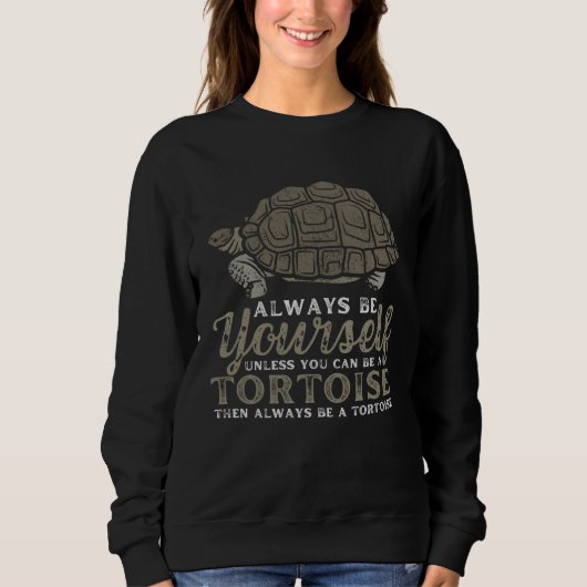 Always Be Yourself Unless You Can Be A Tortoise Tu Trui (Voorkant)