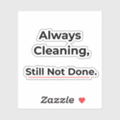 Always Cleaning Still Not Done Funny sticker (Feuille)