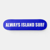 ALWAYS ISLAND SURF Skateboard deck (Horz)