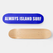 ALWAYS ISLAND SURF Skateboard deck (Horz)