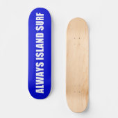 ALWAYS ISLAND SURF Skateboard deck (Recto)