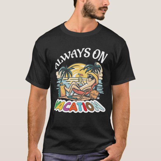 Always On Vacation Funny Slogan T-shirt (Voorkant)