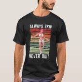 Always Skip Dont Quit Retro Skipping Rope Jumping T-shirt (Voorkant)