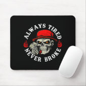 Always Tired Never Broke Funny Skull (on Back)  Muismat (Met muis)