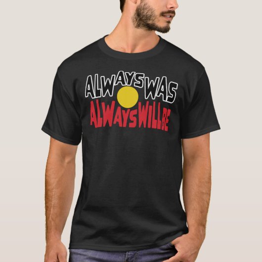 Always Was Always Will Be Aboriginal Flag National T-shirt (Voorkant)