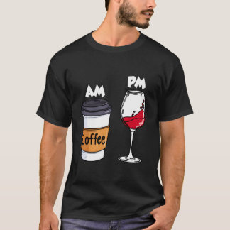 Am Coffee Pm Wine Drinking Drinkers Alcohol T-shirt