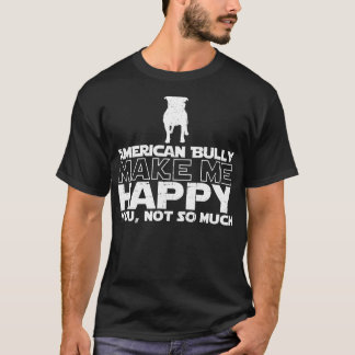American Bully Make Me Happy T-shirt