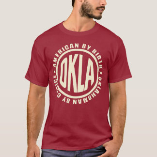 American By Birth Oklahoman By Choice OKLA T-shirt