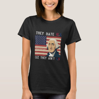 American Flag 4th of July hey Hate Us Cuz They Ain T-shirt