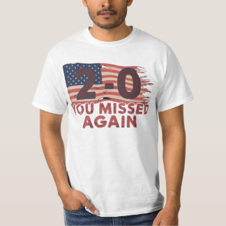 American Flag You Missed Again 2-0 You Missed T-shirt