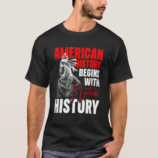 American History Begins With Native History T-shirt (Voorkant)