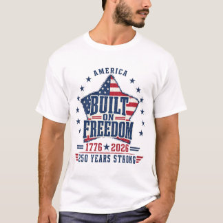 Amerika Gebouwd Op Vrijheid T-shirt, 1776-2026 T-shirt