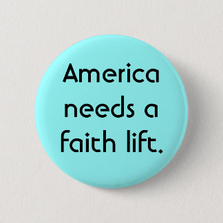 Amerika heeft een geloofslift nodig. ronde button 5,7 cm