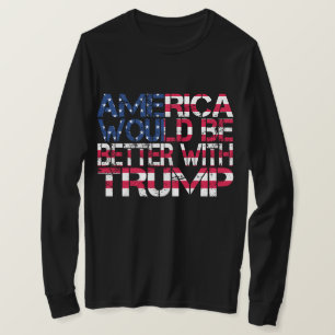 Amerika zou beter zijn met Trump-verkiezingen 2024 T-shirt